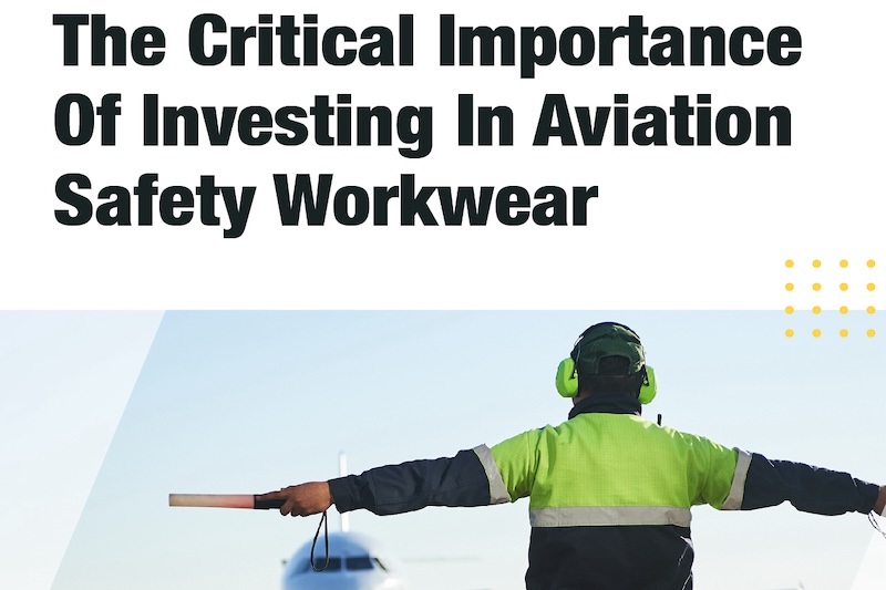 eBook: The Critical Importance Of Investing In Aviation Safety Workwear